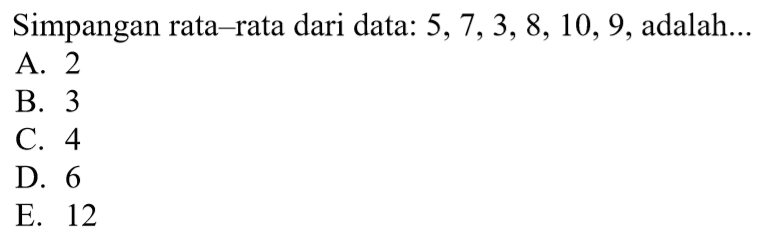 Simpangan rata-rata dari data: 5,7,3,8,10,9, adalah...