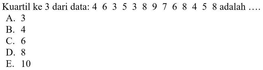 Kuartil ke 3 dari data: 4 6 3 5 3 8 9 7 6 8 4 5 8 adalah