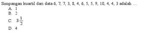 Simpangan kuartil dari data 6,7,7,3,8,4,6,5,5,9,10,4,4,3 adalah ...