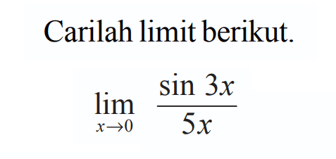 Carilah limit berikut. lim x->0 (sin 3x /5x)