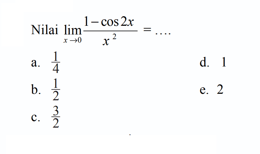 Nilai lim x-> 0 (1-cos 2x )/x^2 =