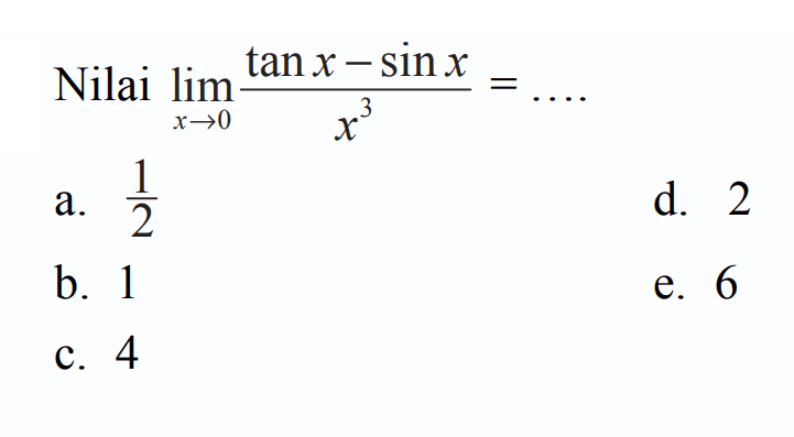 Nilai limit x->0 (tan x-sin x)/x^3= ....