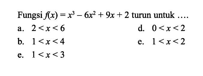 Fungsi f(x)=x^3-6x^2+9x+2 turun untuk ....