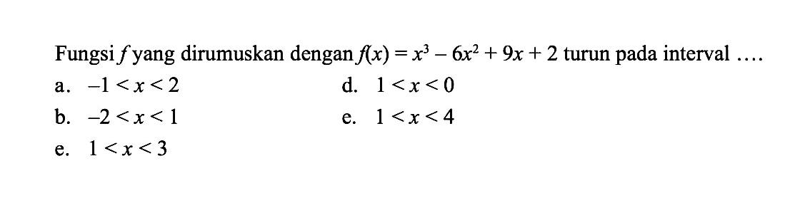 Fungsi f yang dirumuskan dengan f(x)=x^3-6x^2+9x+2 turun pada interval ....