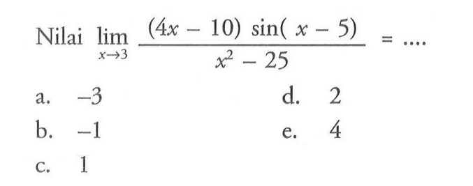 Nilai lim x->3 ((4x 10) sin( x - 5))/(x^2-25) =