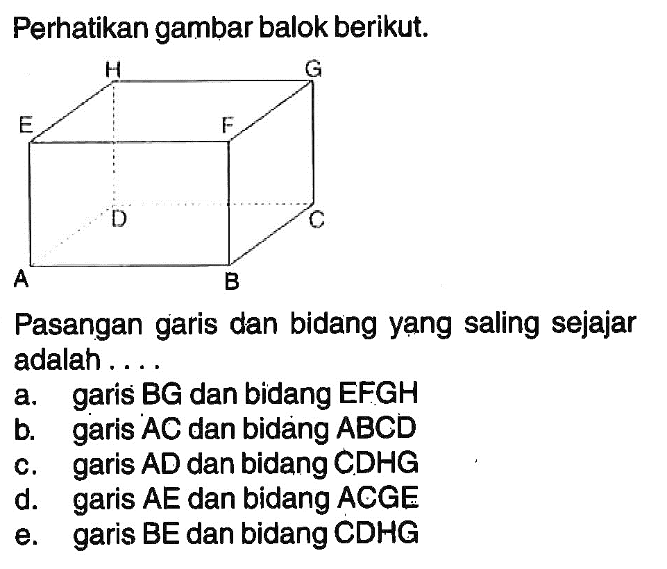 Perhatikan gambar balok berikut. Pasangan garis dan bidang yang saling sejajar adalah 