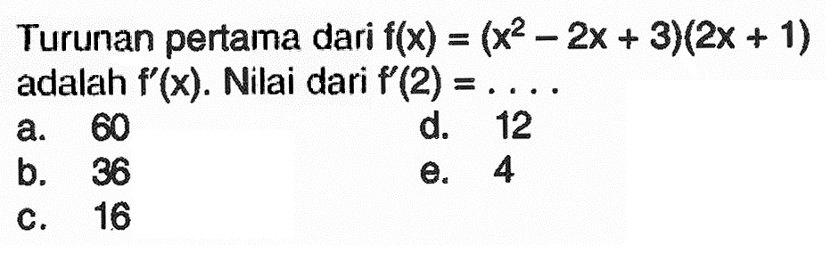 Turunan pertama dari f(x)=(x^2-2x+3)(2x+1) adalah f'(x). Nilai dari f'(2)=... 