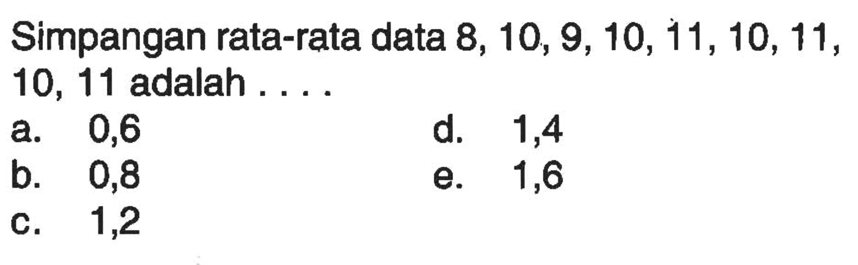 Simpangan rata-rata data 8, 10,9, 10, 11,10, 11, 10, 11 adalah ...