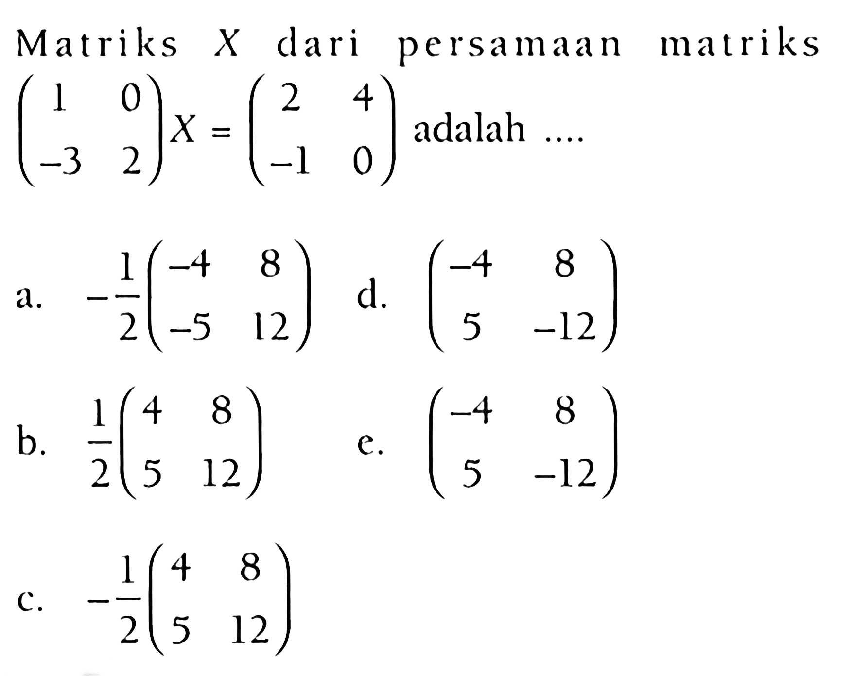 Matriks X dari persamaan matriks (1 0 -3 2)X=(2 4 -1 0) adalah ....