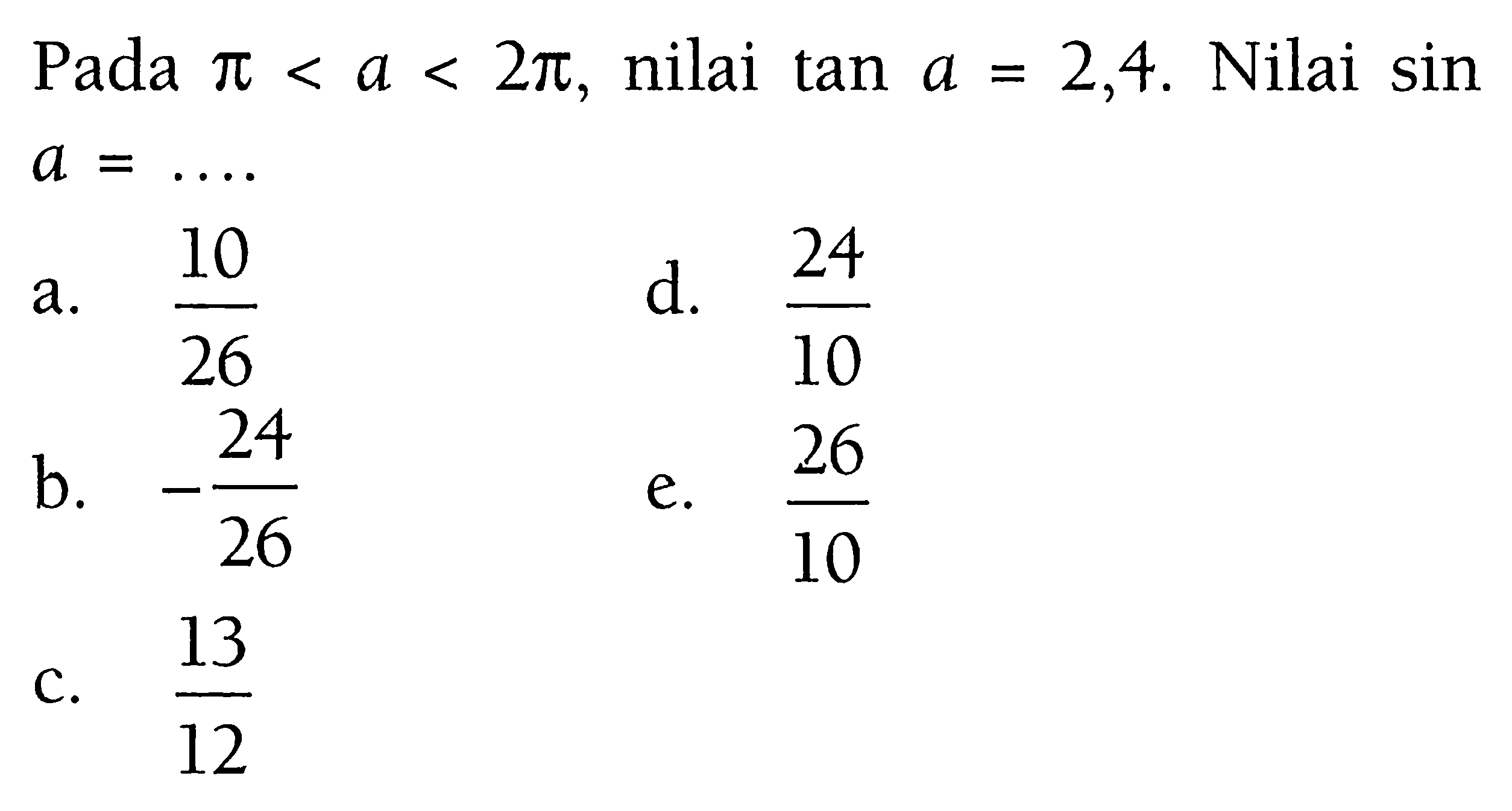 Pada pi<a<2pi, nilai tan a=2,4. Nilai sin a= ...