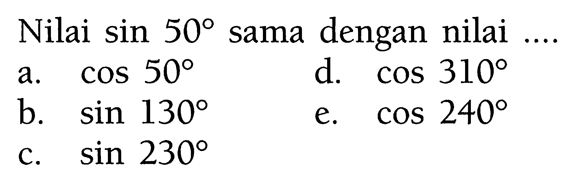 Nilai sin 50 sama dengan nilai ....