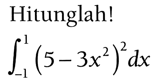 Hitunglah! integral -1 1 (5-3x^2)^2 dx 