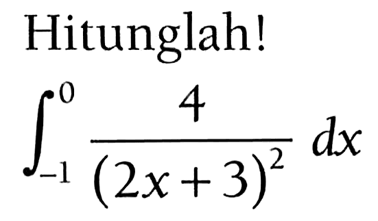 Hitunglah!integral -1 0 4/(2x+3)^2 dx