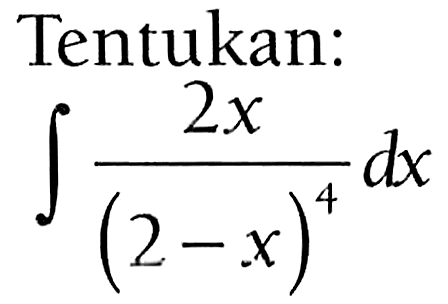 Tentukan: integral 2x/(2-x)^4 dx