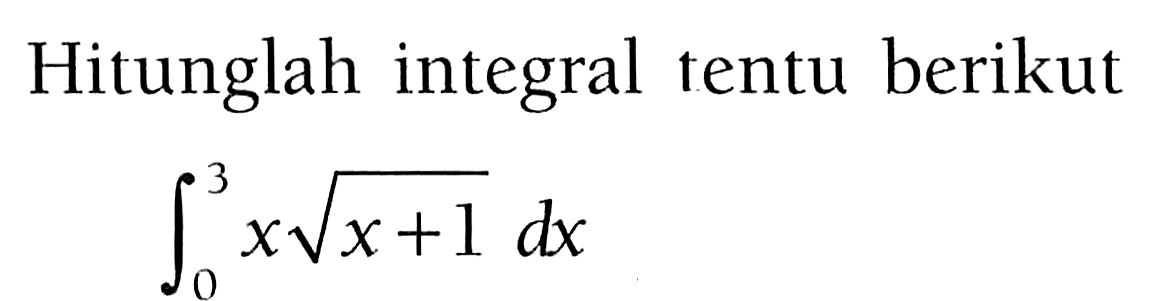 Hitunglah integral tentu berikut integral 0 3 x akar(x+1) dx
