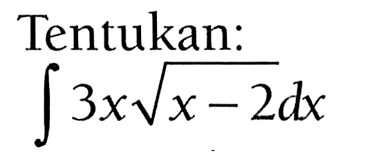 Tentukan:integral 3x akar(x-2) dx