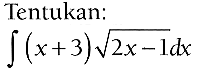 Tentukan: integral (x+3)(2x-1)^1/2 dx 