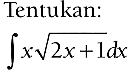 Tentukan:integral x akar(2x+1) dx