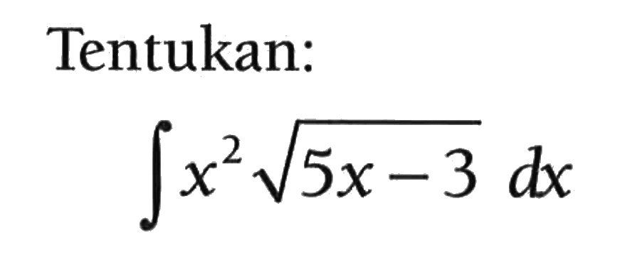 Tentukan: integral x^2 akar(5x-3) dx 