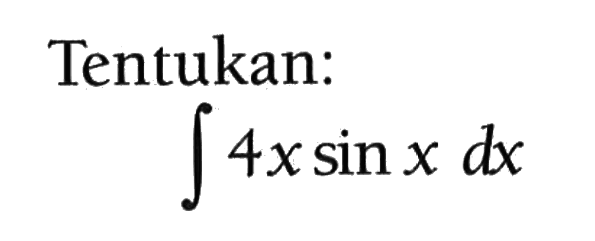 Tentukan: integral 4x sin x dx