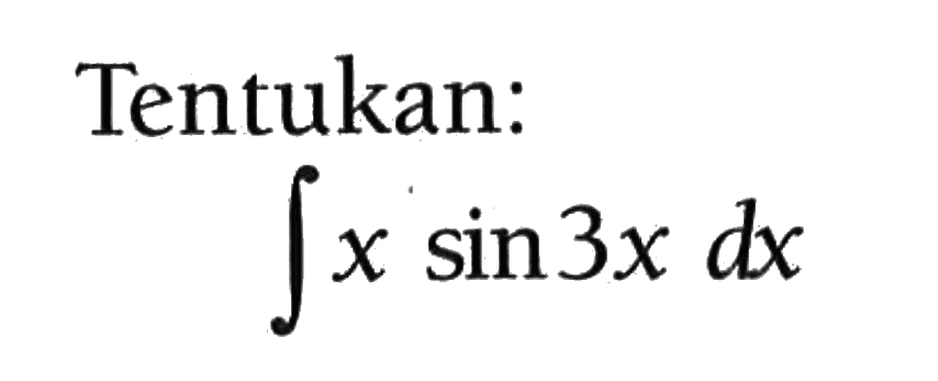 Tentukan:Integral x sin 3x dx