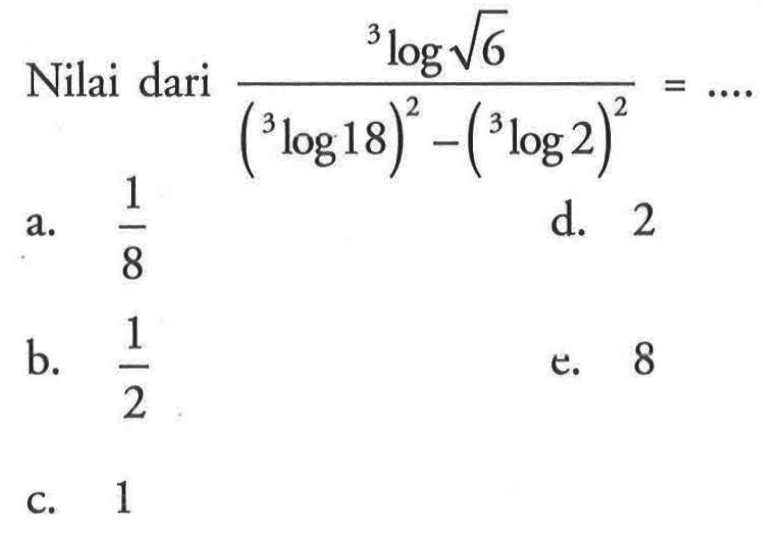 Nilai dari (3log akar(6))/(3log18)^2-(3log2)^2=...