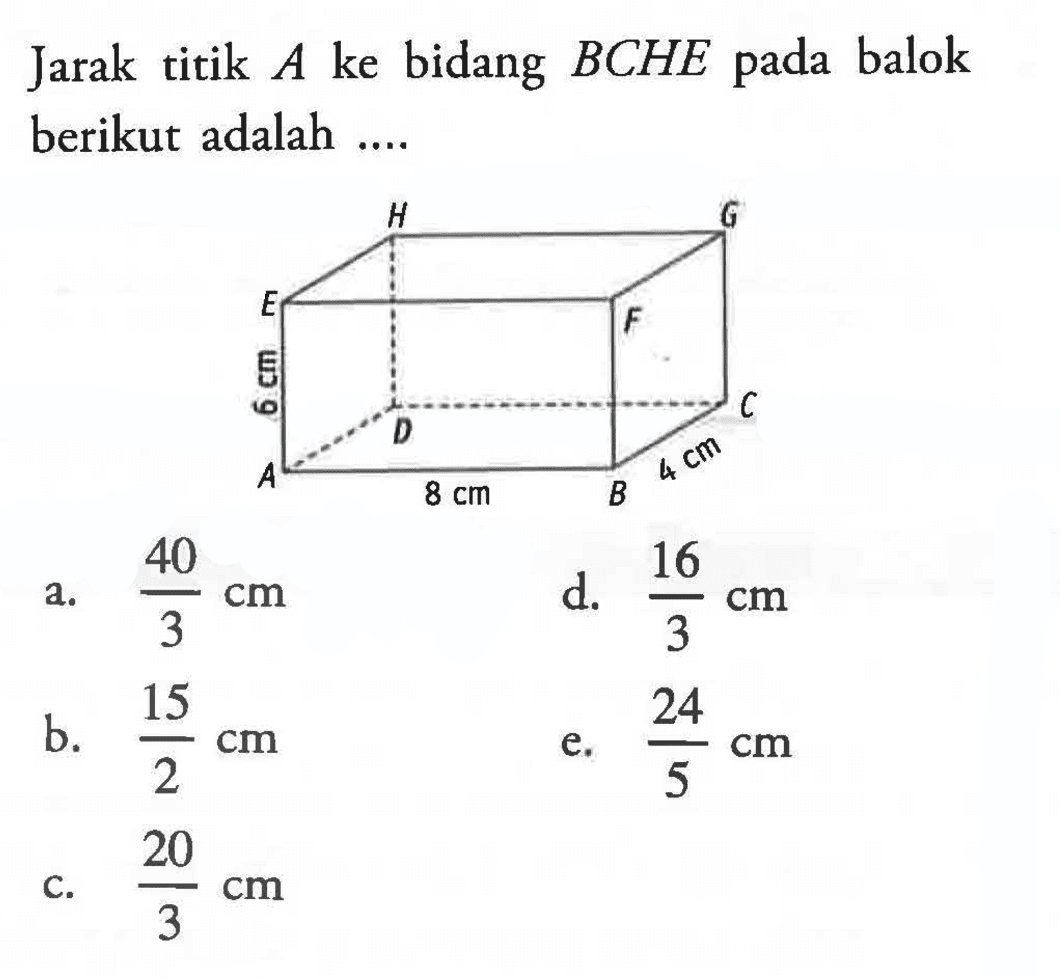 Jarak titik A ke bidang BCHE pada balok berikut adalah .... 6 cm 8 cm 4 cm