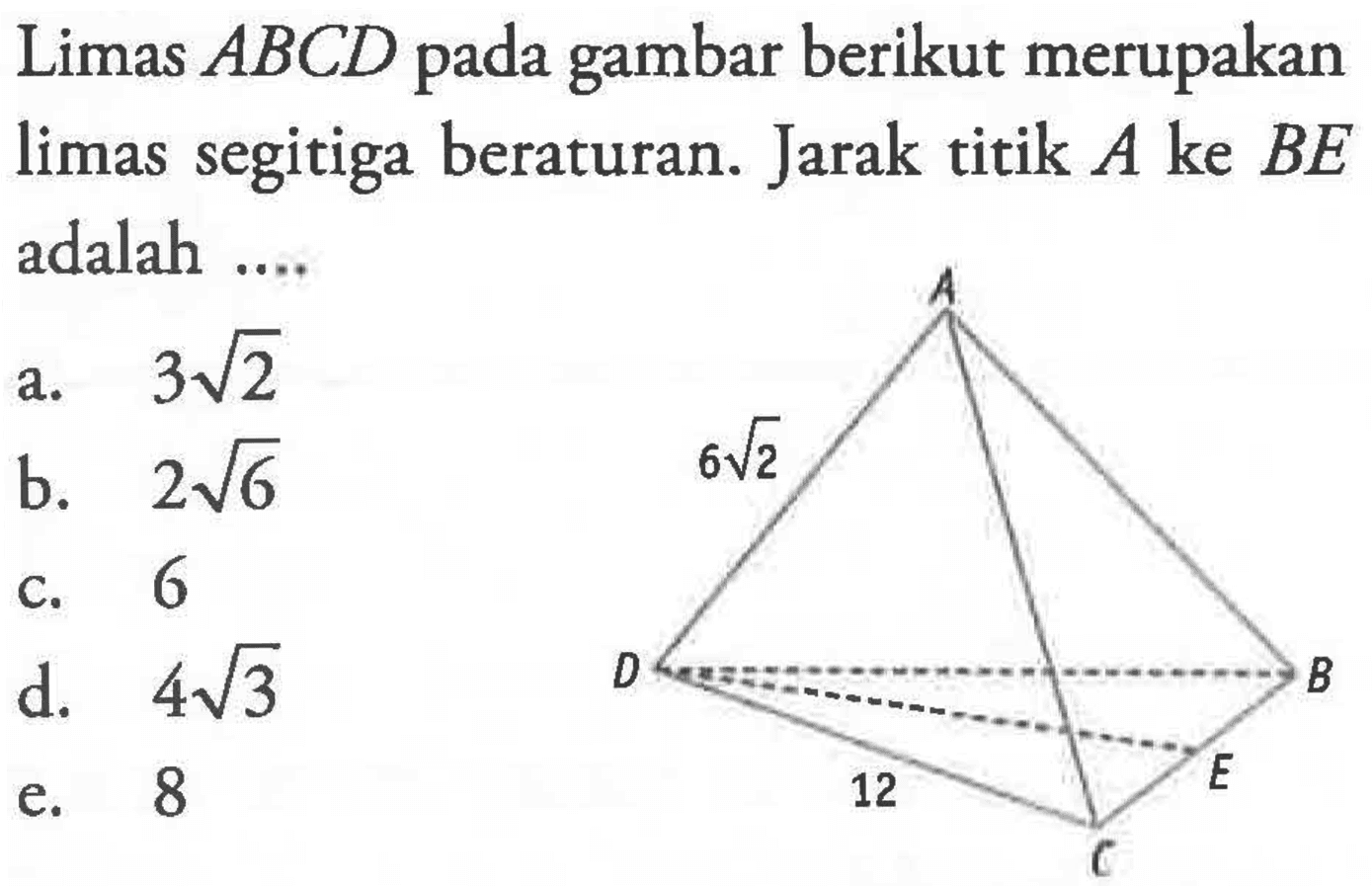 Limas ABCD berikut merupakan pada gambar limas segitiga beraturan. Jarak titik A ke BE adalah....