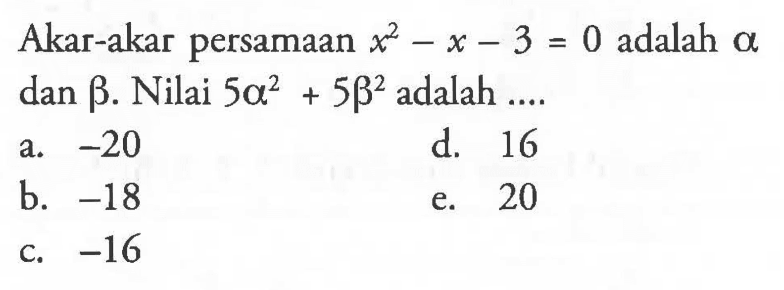 Akar-akar persamaan x^2 - x - 3 = 0 adalah a dan b. Nilai 5a^2 + 5b^2 adalah ...