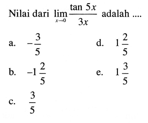 Nilai dari lim x->0 (tan5x)/(3x) adalah ....