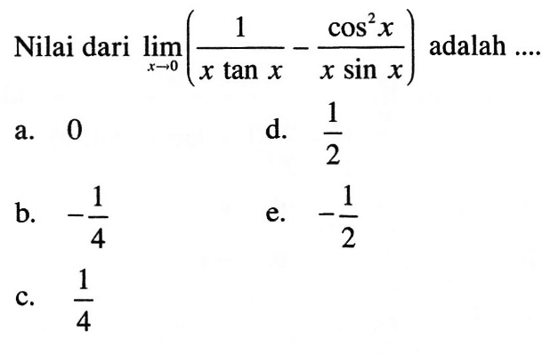 Nilai dari limx->0 (1/xtanx-cos^2x/xsinx) adalah