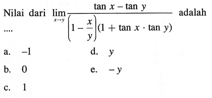 Nilai dari limit x->y (tan x-tan y)/((1-x/y)(1+tan x.tan y)) adalah ...