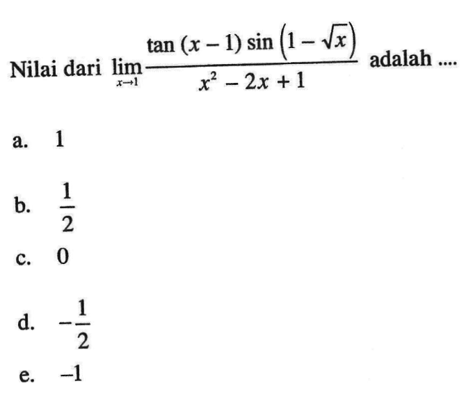 Nilai dari lim x->1 tan (x - 1) sin (1 - akar(x)) adalah