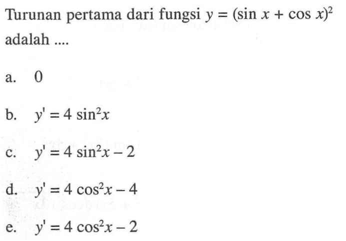 Turunan pertama dari fungsi y=(sin x+cos x)^2 adalah ....