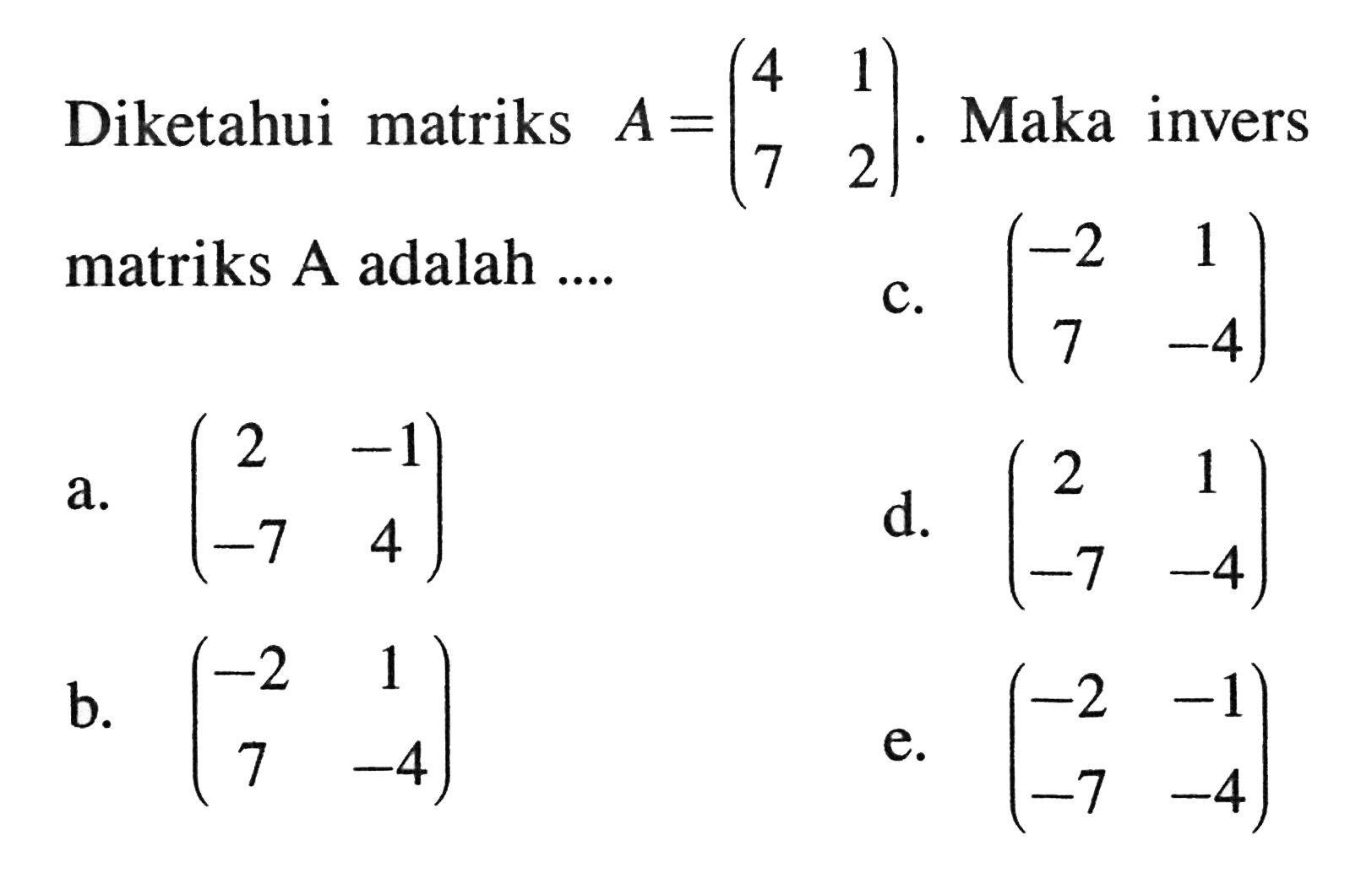 Diketahui matriks A=(4 1 7 2). Maka invers matriks A adalah ...