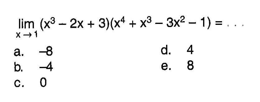 lim x->1 (x^3-2x+3)(x^4+x^3-3x^2-1)=....