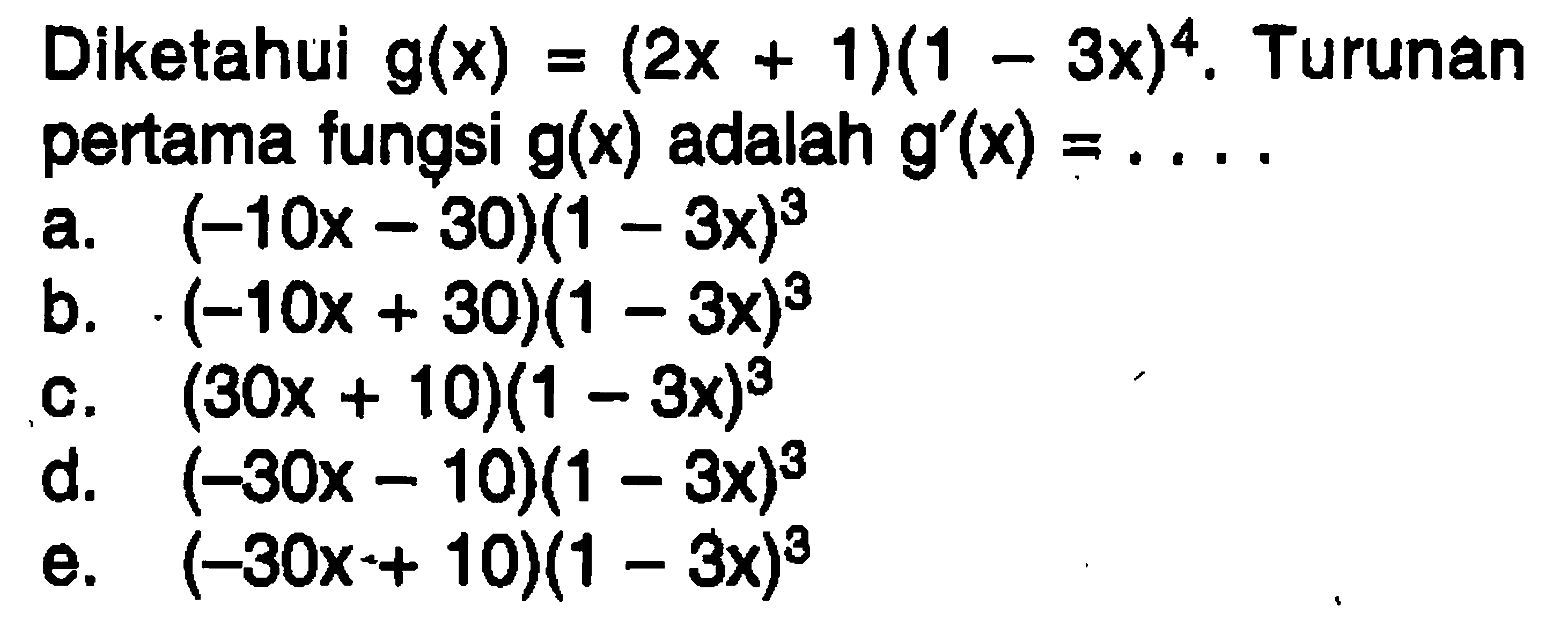 Diketahui g(x)=(2x+1)(1-3x)^4 . Turunan pertama fungsi g(x) adalah  g'(x)=....