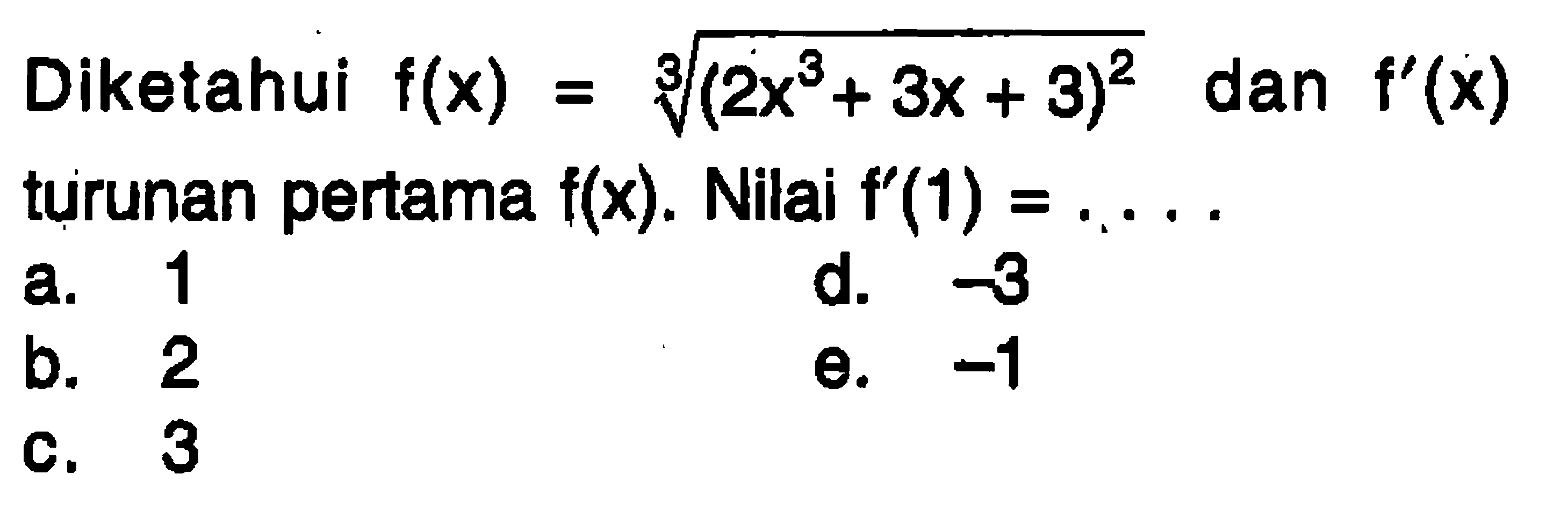 Diketahui f(x)= akar(2 x^3+3 x+3)^(2/3) dan f'(x) turunan pertama f(x). Nilai f'(1)=...
