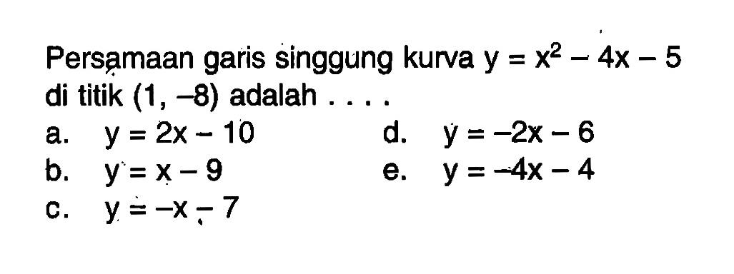 Persạmaan garis singgung kurva  y=x^2-4x-5  di titik  (1,-8)  adalah ....