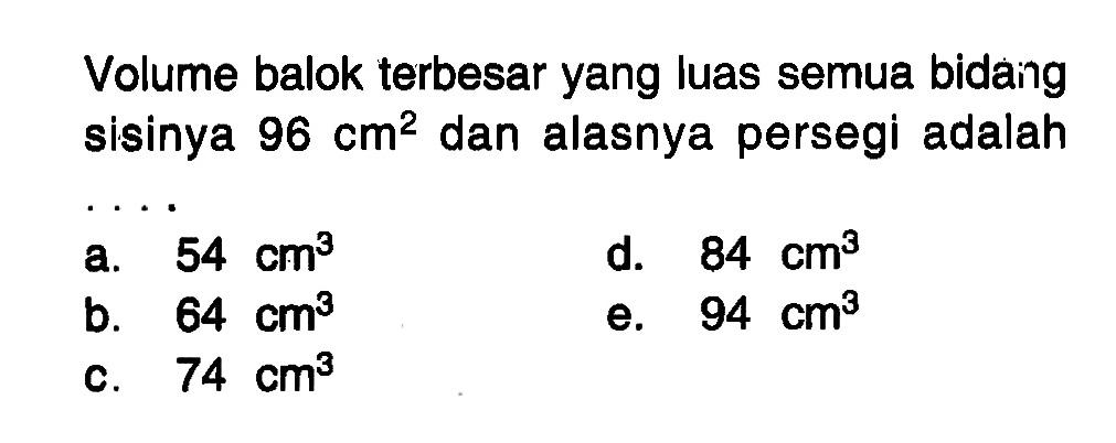 Volume balok terbesar yang luas semua bidaing sisinya 96 cm^2 dan alasnya persegi adalah