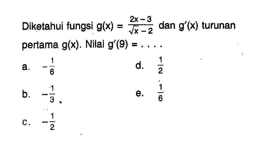 Diketahui fungsi g(x)=(2x-3)/(akar(x)-2) dan g'(x) turunan pertama g(x). Nilai g'(9)= ...