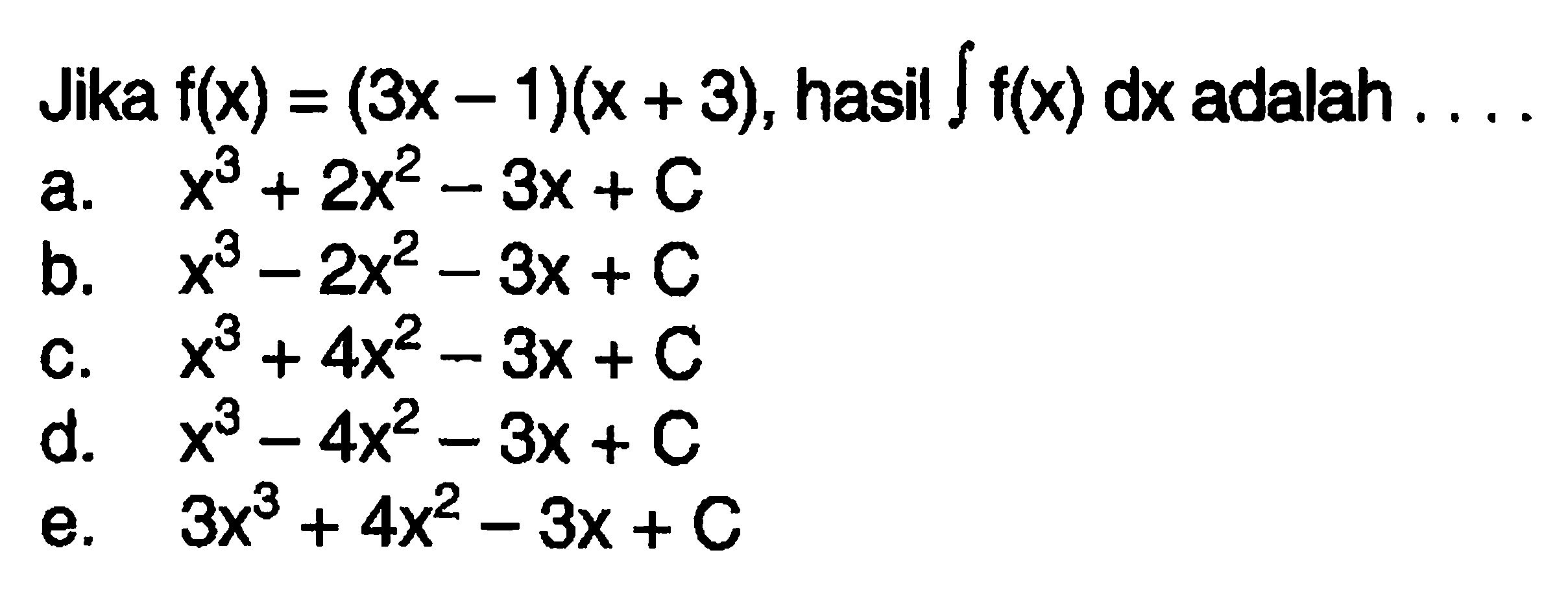 Jika f(x)=(3 x-1)(x+3), hasil integral f(x)dx adalah....