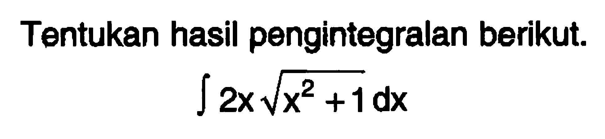 Tentukan hasil pengintegralan berikut. integral 2x akar(x^2+1) dx 