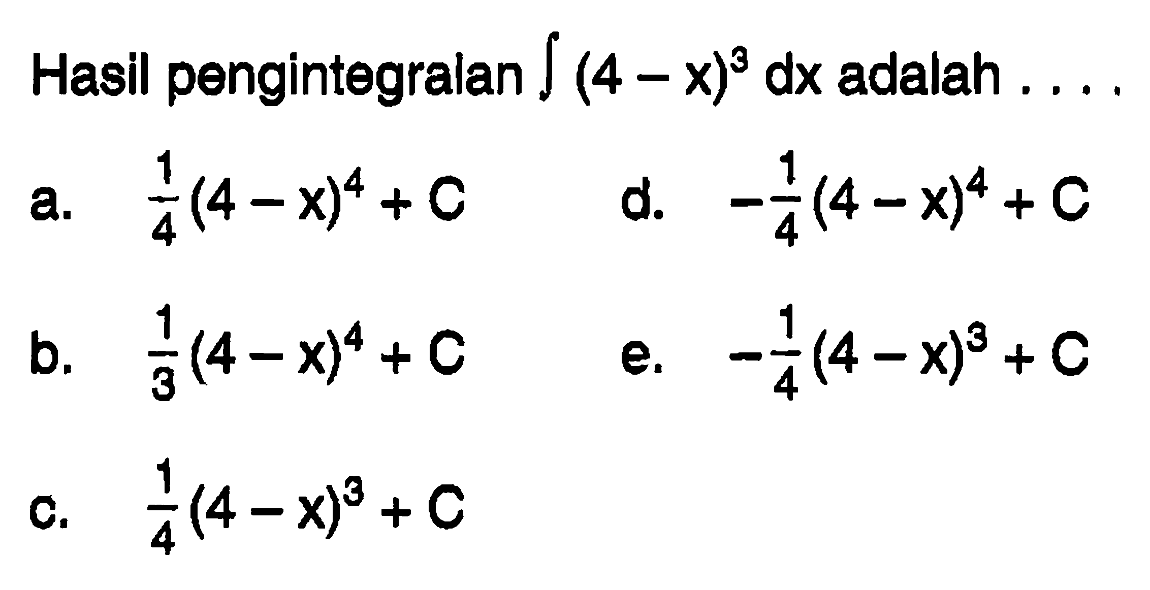 Hasil pengintegralan  integral (4-x)^3 dx adalah ...