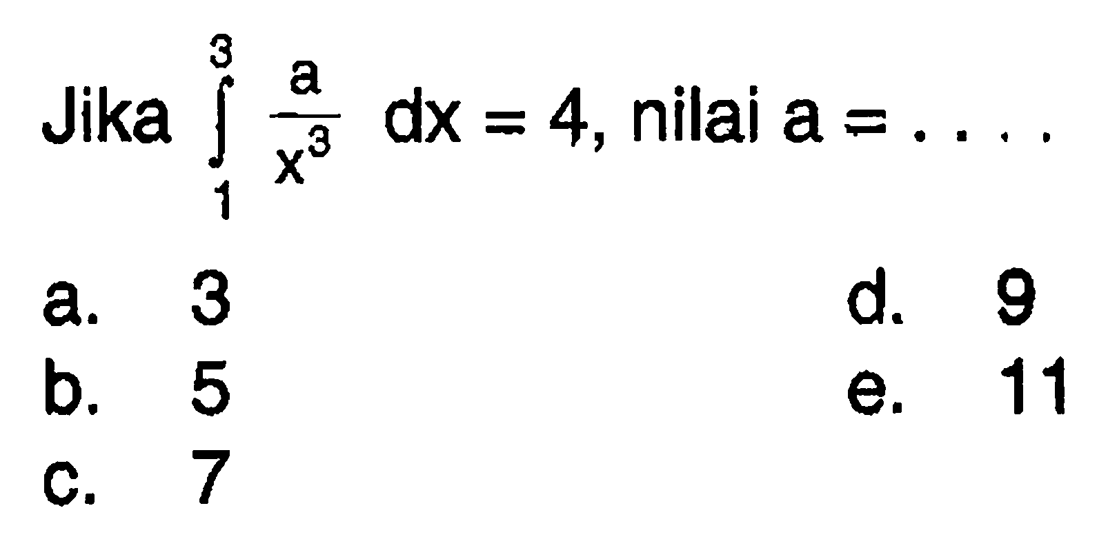 Jika  integral 1 3 a/(x^3) dx=4, nilai  a=... 
