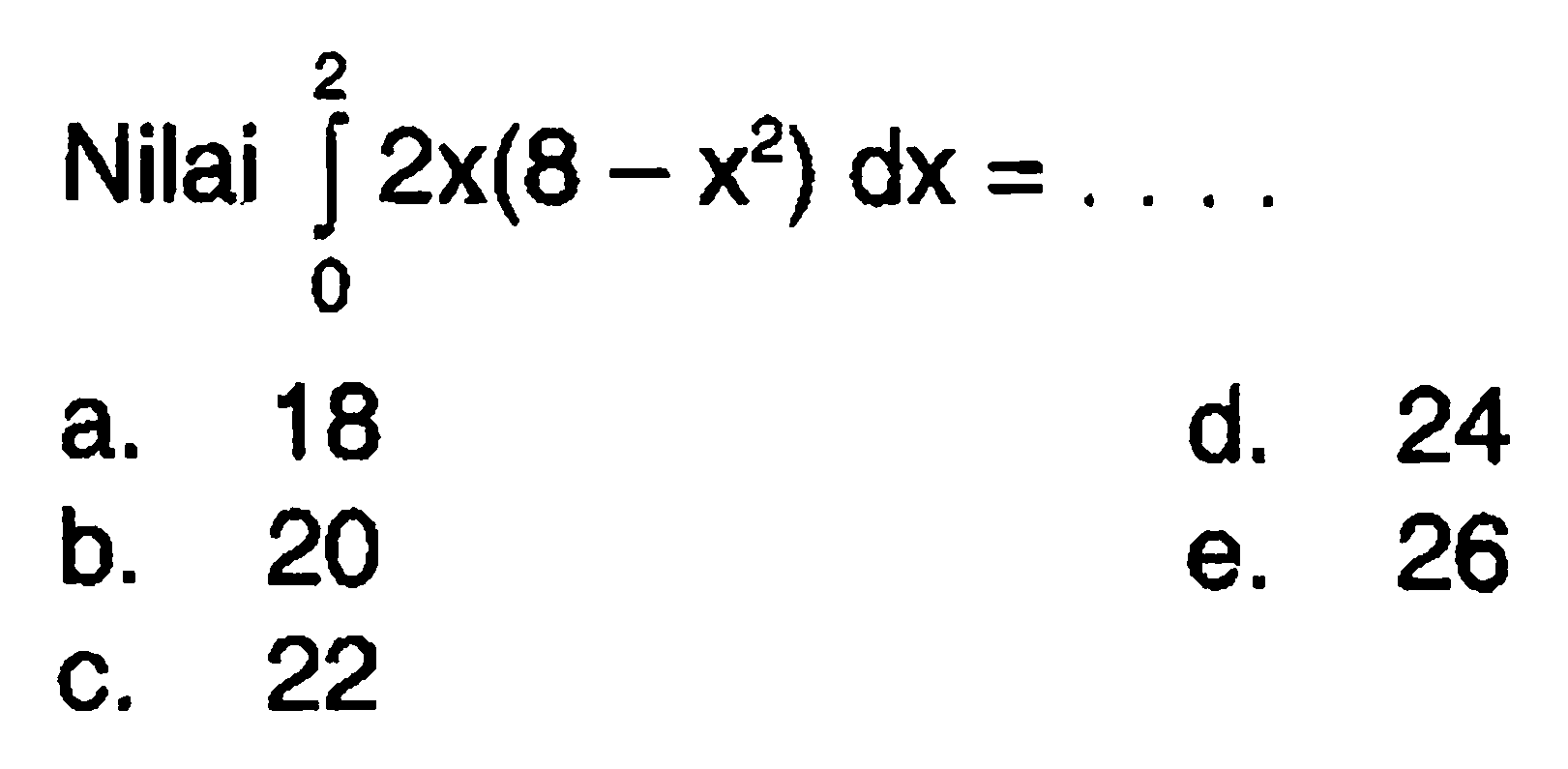 Nilai  integral 0 2 2x(8-x^2) dx=...