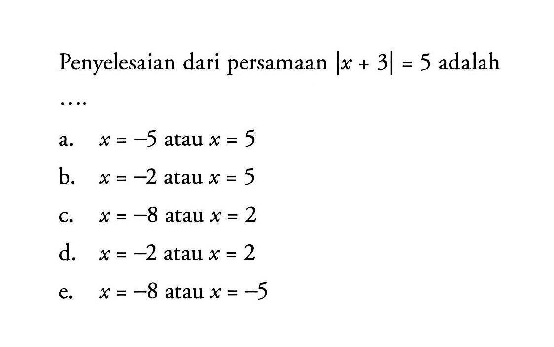 Penyelesaian dari persamaan |x+3|=5 adalah ....