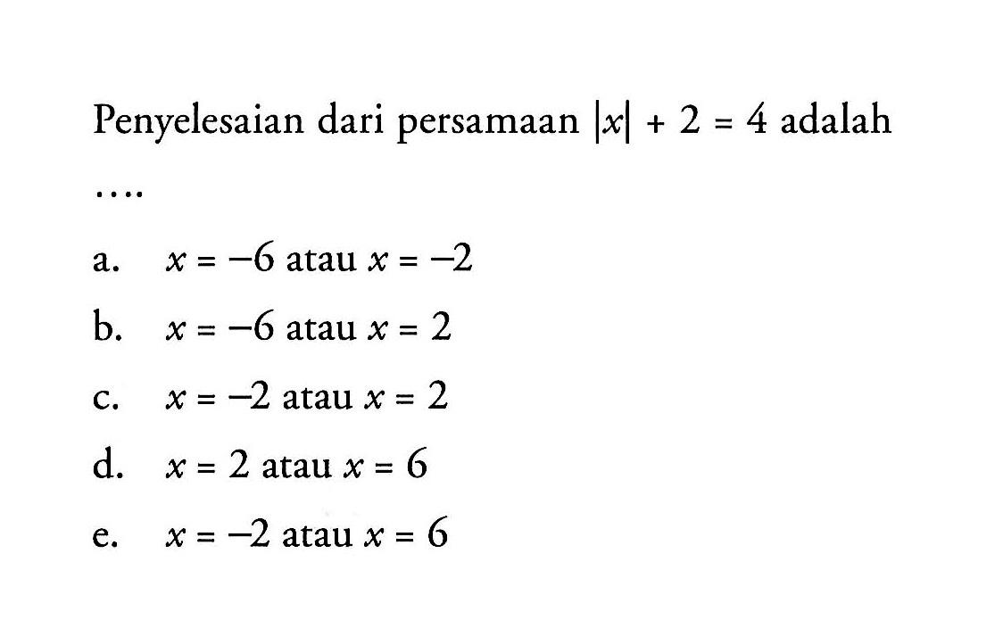 Penyelesaian dari persamaan |x|+2=4 adalah ....