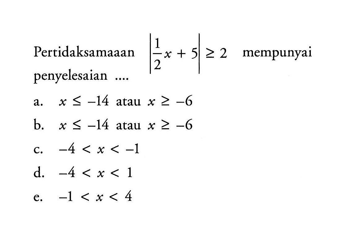 Pertidaksamaaan |(1/2)x+5|>=2 mempunyai penyelesaian ....