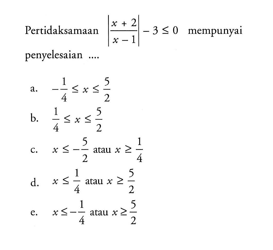 Pertidaksamaan |(x+2)/(x-1)|-3<=0 mempunyai penyelesaian ...